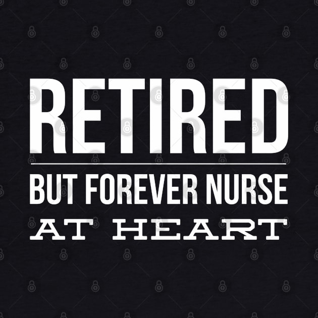 Retired But Forever Nurse At Heart by Textee Store